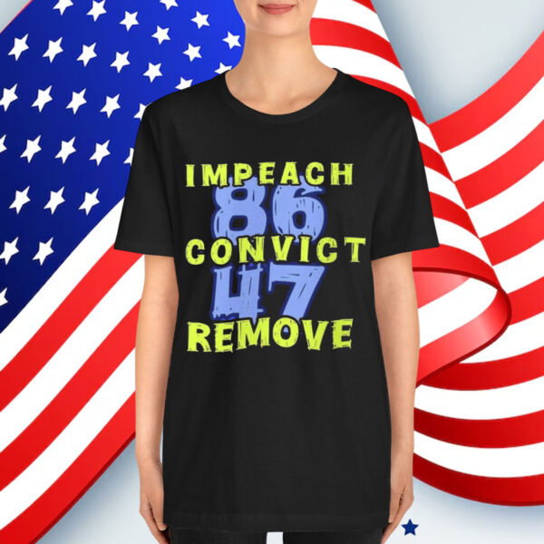 Impeach Convict Remove 8647 Anti Shirt