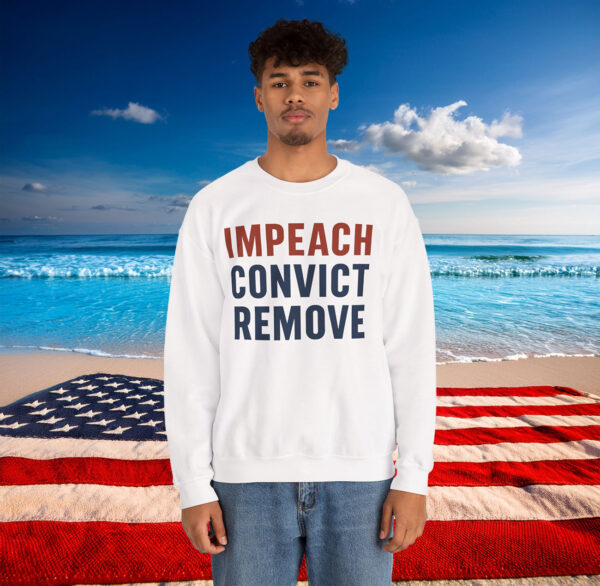Impeach Convict Remove Sweatshirt