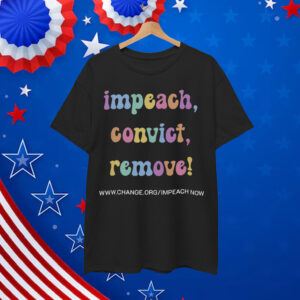 Impeach Convict Remove Activist Shirt