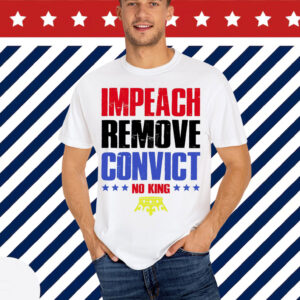 Impeach Remove Convict No Kings Anti Trump Shirt