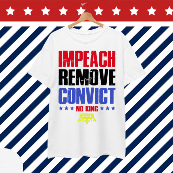 Impeach Remove Convict No Kings Anti Trump Shirt