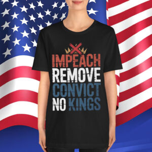 Impeach Remove Convict No Kings Political Shirt