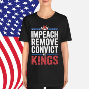 Impeach Remove Convict No Kings Shirt