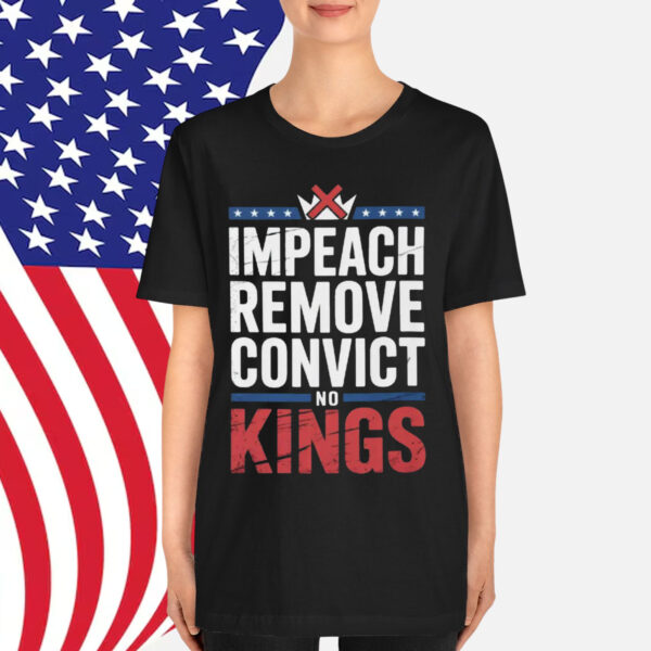 Impeach Remove Convict No Kings Shirt