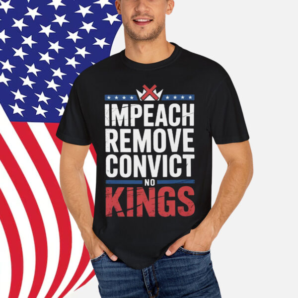 Impeach Remove Convict No Kings Shirt