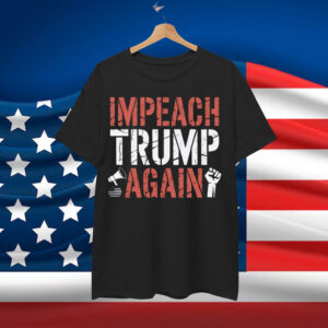Impeach Trump Again Shirt