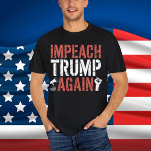 Impeach Trump Again Shirt