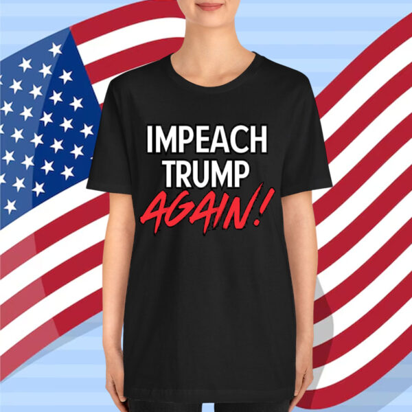 Impeach Trump Again Shirt