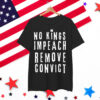 No Kings Impeach Remove Convict Anti Political Shirt