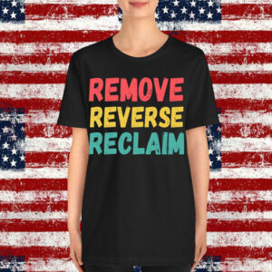 Remove Reverse Reclaim Shirt